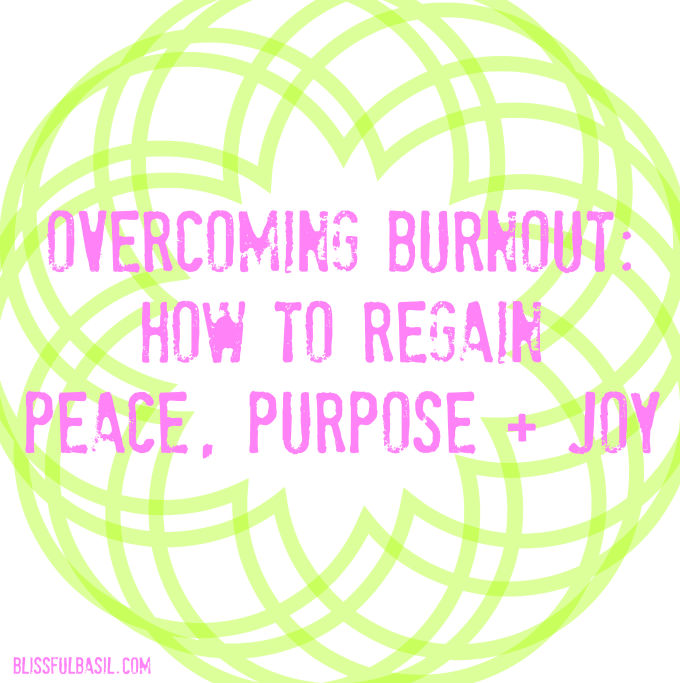 Overcoming Burnout: How to Regain Peace, Purpose, Joy