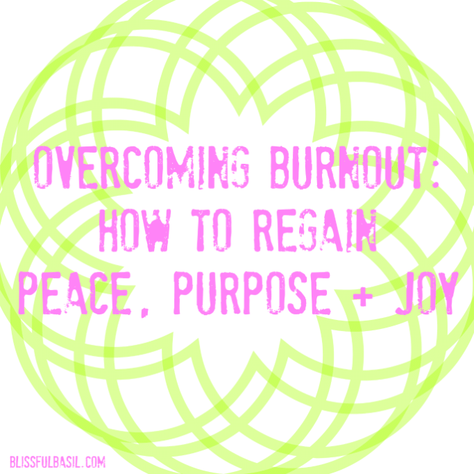 Overcoming Burnout: How to Regain Peace, Purpose, Joy