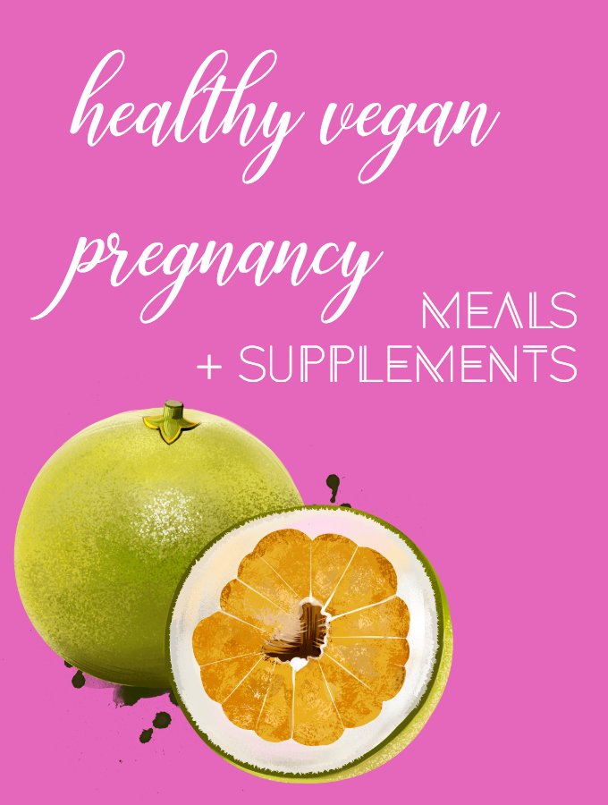 Healthy Vegan Pregnancy: Meals + Supplements
